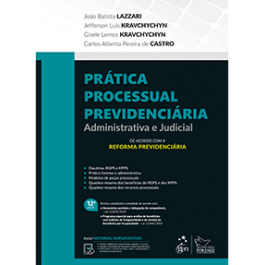 Prática Processual Previdenciária- Administrativo e Judicial